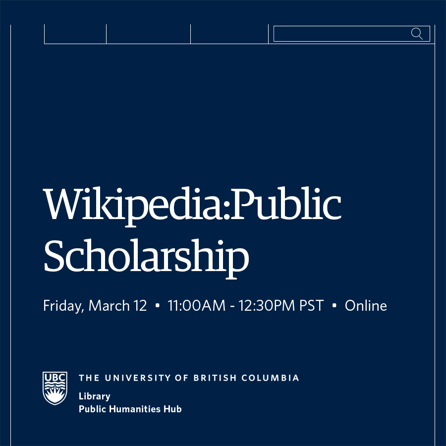 Event details in white text on dark blue background. Wikipedia as Public Scholarship, Friday March 12, 11am - 12:30 pm PST, co-hosted by UBC Library and UBC Public Humanities Hub.