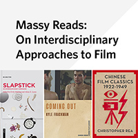 Three book covers side by side: Slapstick: An Interdisciplinary Companion, edited by Ervin Malakaj and Alena E. Lyons; Coming Out, by Kyle Frackman; Chinese Film Classics 1922-1949, by Christopher Rea. "Massy Reads: On Interdisciplinary Approaches to Film"