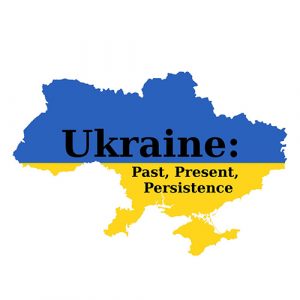 Outline of Ukraine with flag colours, top half blue and bottom half yellow, overlaid on the map, and text overlay: "Ukraine: Past, Present, Persistence"