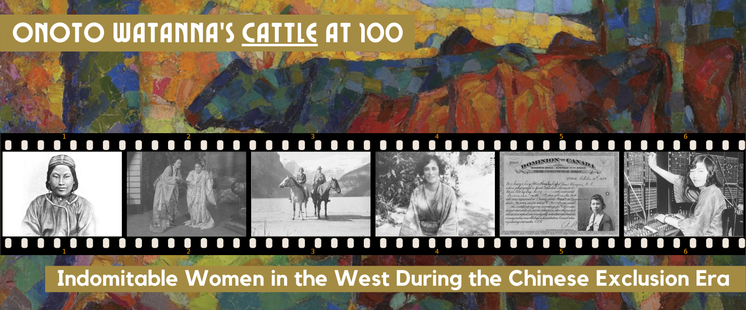 Archival photos presented on a film strip, including Winnifred Eaton, also known as Onoto Watanna; two people on horseback with mountains in the background; telephone switchboard operator with fingerwave hairstyle; overlaid on rough, broad paintbrush strokes in blue, red, and amber, and white block text "Onoto Watanna's CATTLE at 100: Indomitable Women in the West During the Chinese Exclusion Era"