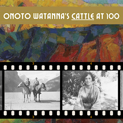 Archival photos of Winnifred Eaton, also known as Onoto Watanna, and two people on horseback with mountains in the background, presented on a film strip overlaid on rough, broad paintbrush strokes in blue, red, and amber, and white block text "Onoto Watanna's CATTLE at 100"